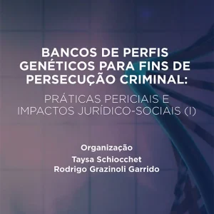 Ebook Bancos de Perfis Genéticos para fins de persecução criminal: práticas periciais e impactos jurídico-sociais (I)