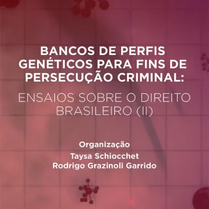 Ebook Bancos de Perfis Genéticos para fins de persecução criminal: ensaios sobre o direito brasileiro (II)